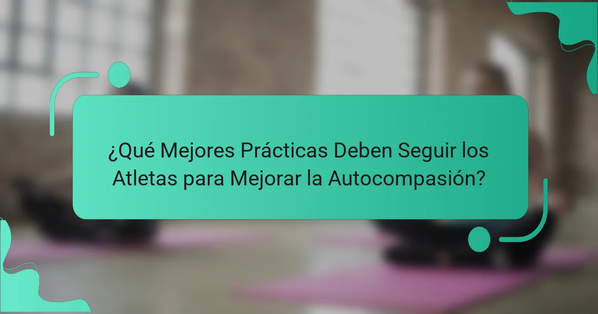 ¿Qué Mejores Prácticas Deben Seguir los Atletas para Mejorar la Autocompasión?