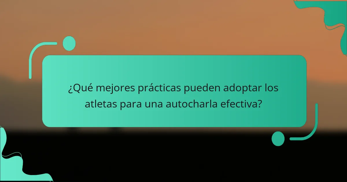 ¿Qué mejores prácticas pueden adoptar los atletas para una autocharla efectiva?