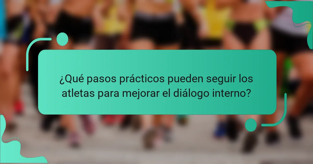 ¿Qué pasos prácticos pueden seguir los atletas para mejorar el diálogo interno?