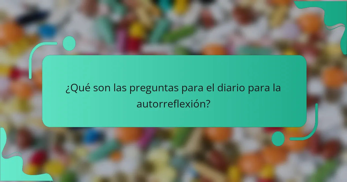 ¿Qué son las preguntas para el diario para la autorreflexión?