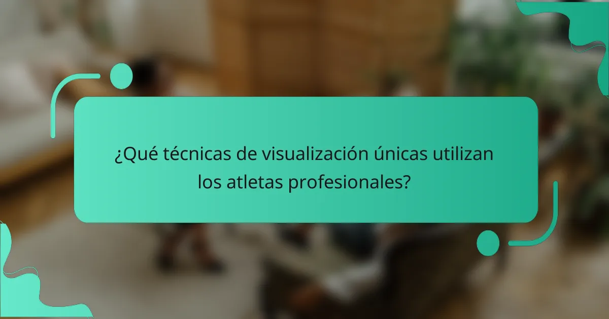 ¿Qué técnicas de visualización únicas utilizan los atletas profesionales?
