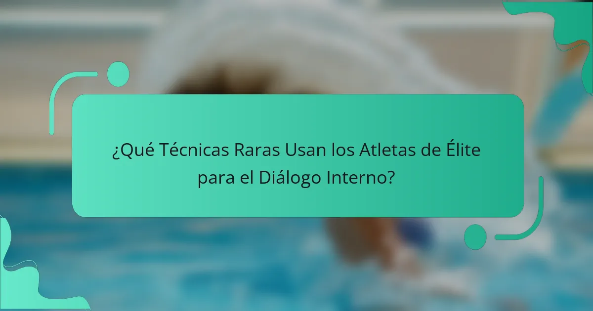 ¿Qué Técnicas Raras Usan los Atletas de Élite para el Diálogo Interno?