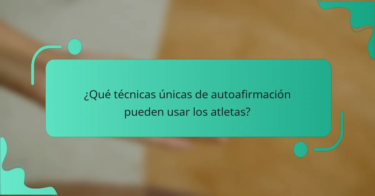 ¿Qué técnicas únicas de autoafirmación pueden usar los atletas?