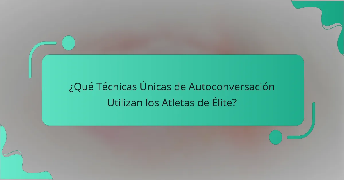 ¿Qué Técnicas Únicas de Autoconversación Utilizan los Atletas de Élite?