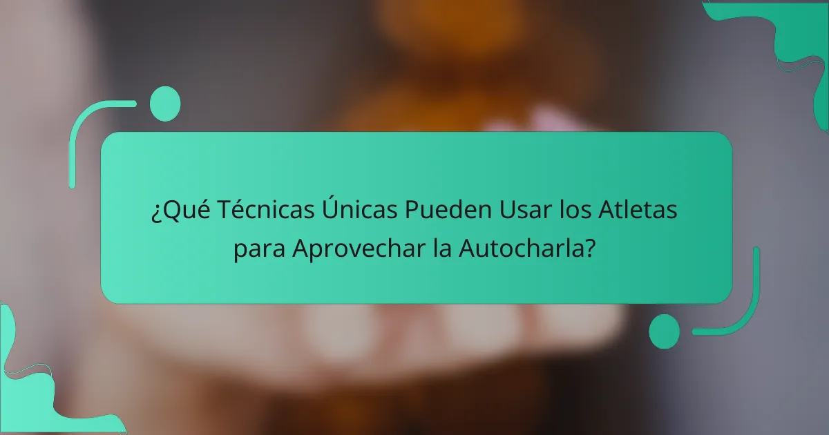 ¿Qué Técnicas Únicas Pueden Usar los Atletas para Aprovechar la Autocharla?