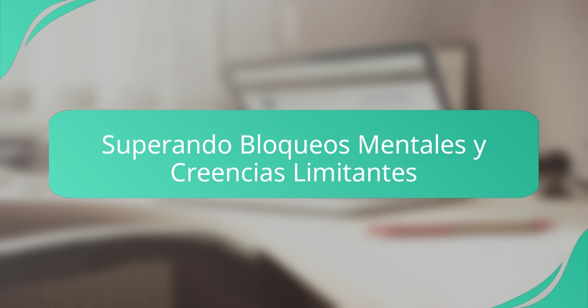 Superando Bloqueos Mentales y Creencias Limitantes